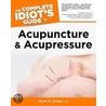 The Complete Idiot's Guide To Acupuncture And Acupressure by David W. Sollars