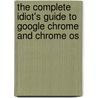 The Complete Idiot's Guide To Google Chrome And Chrome Os door Paul McFedries