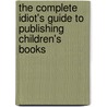 The Complete Idiot's Guide to Publishing Children's Books door Lynne Rominger