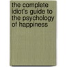 The Complete Idiot's Guide to the Psychology of Happiness by Arlene Matthews Uhl