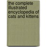 The Complete Illustrated Encyclopedia Of Cats And Kittens by Lee Harper