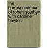 The Correspondence Of Robert Southey With Caroline Bowles by Robert Southey