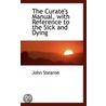The Curate's Manual, With Reference To The Sick And Dying door John Stearne