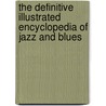 The Definitive Illustrated Encyclopedia Of Jazz And Blues door Julia Rolf