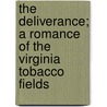 The Deliverance; A Romance of the Virginia Tobacco Fields door Ellen Anderson Gholson Glasgow