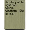 The Diary Of The Right Hon. William Windham, 1784 To 1810 by Windham William