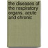 The Diseases Of The Respiratory Organs, Acute And Chronic