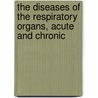 The Diseases Of The Respiratory Organs, Acute And Chronic door William Francis Waugh