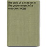 The Duty Of A Master In The Government Of A Masonic Lodge door John Fitzhenry Townsend
