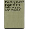 The Early Motive Power Of The Baltimore And Ohio Railroad door Joseph Snowden Bell