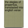 The Elegies Of Propertius, Translasted Into English Verse door C.R. Moore
