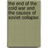 The End Of The Cold War And The Causes Of Soviet Collapse