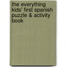 The Everything Kids' First Spanish Puzzle & Activity Book by Laura Lawless