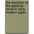 The Evolution of the Pastoral Novel in Early Modern Spain