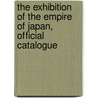 The Exhibition Of The Empire Of Japan, Official Catalogue by Japan. Imperial