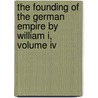 The Founding Of The German Empire By William I, Volume Iv door Heinrich Von Sybel
