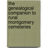 The Genealogical Companion To Rural Montgomery Cemeteries door Dona L. Cuttler