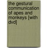 The Gestural Communication Of Apes And Monkeys [with Dvd] door Michael Tomasello