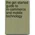 The Get-Started Guide to M-Commerce and Mobile Technology