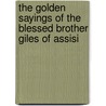 The Golden Sayings Of The Blessed Brother Giles Of Assisi door Giles Paschal Robinson