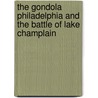 The Gondola Philadelphia and the Battle of Lake Champlain door John R. Bratten