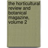 The Horticultural Review And Botanical Magazine, Volume 2 door . Anonymous