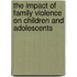 The Impact of Family Violence on Children and Adolescents