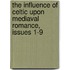 The Influence Of Celtic Upon Mediaval Romance, Issues 1-9