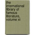 The International Library Of Famous Literature, Volume Xi