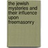The Jewish Mysteries And Their Influence Upon Freemasonry