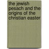 The Jewish Pesach and the Origins of the Christian Easter door Clemens Leonhard