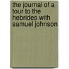 The Journal of a Tour to the Hebrides with Samuel Johnson door Professor James Boswell