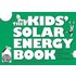 The Kids' Solar Energy Book Even Grown-Ups Can Understand