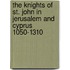The Knights Of St. John In Jerusalem And Cyprus 1050-1310