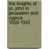 The Knights Of St. John In Jerusalem And Cyprus 1050-1310 by Jonathan Riley-Smith