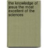 The Knowledge Of Jesus The Most Excellent Of The Sciences