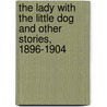 The Lady With The Little Dog And Other Stories, 1896-1904 door Trans. Ronald Wilks Anton Chekhov