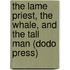 The Lame Priest, The Whale, And The Tall Man (Dodo Press)