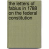 The Letters Of Fabius In 1788 On The Federal Constitution door John Dickinson