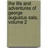 The Life And Adventures Of George Augustus Sala, Volume 2 door Onbekend