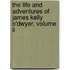 The Life And Adventures Of James Kelly O'Dwyer, Volume Ii