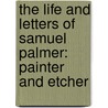 The Life And Letters Of Samuel Palmer: Painter And Etcher door Onbekend