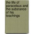 The Life Of Paracelsus And The Substance Of His Teachings