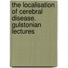 The Localisation Of Cerebral Disease. Gulstonian Lectures door David Ferrier