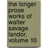 The Longer Prose Works Of Walter Savage Landor, Volume 10