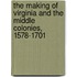 The Making Of Virginia And The Middle Colonies, 1578-1701