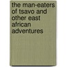 The Man-Eaters Of Tsavo And Other East African Adventures door John Henry Patterson