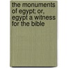 The Monuments Of Egypt; Or, Egypt A Witness For The Bible door Francis L. Hawks