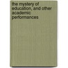 The Mystery Of Education, And Other Academic Performances by Barrett Wendell