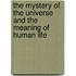 The Mystery of the Universe and the Meaning of Human Life
